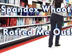 Spandex Whooty Ratted Me Out